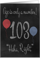 103rd Birthday, adult humor, chalkboard with chalk colored balloons card
