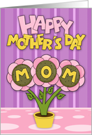 Mother’s Day to Mom, cute flowers in a pot spelling mom, purple, pink card