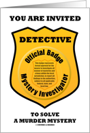 You Are Invited To Solve A Murder Mystery Yellow Detective Badge card