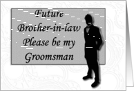 Groomsman request ~ Future Brother-in-law, Man in Black Silhouette card