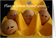 Come home soon, sad eggs, missing you. card