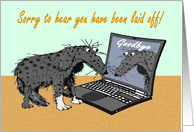 I am sorry to hear you have been laid off. sad dog and laptop.humor. card