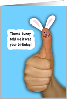 Thumb-bunny told me--birthday wishes card