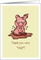 Thank you very mud! Cute Thank you card with a piglet in the mud. card