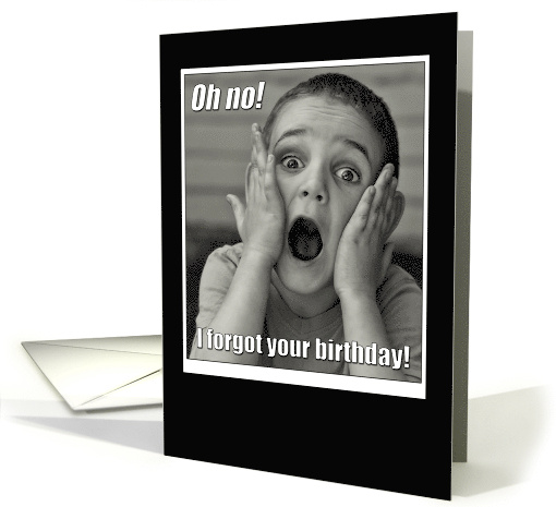 Belated Birthday Funny Cute Boy Sorry I Forgot Your Birthday card