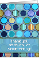 Thank you so much for volunteering! Blue circle geometric pattern. card