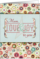 Mum Love and Joy to you Merry and Bright Holidays card