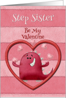 Happy Valentine’s Day Step Sister Be My Valentine Monster and Hearts card