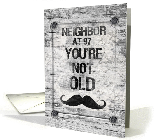 Happy 97th Birthday Neighbor Masculine Funny Rustic Mustache card