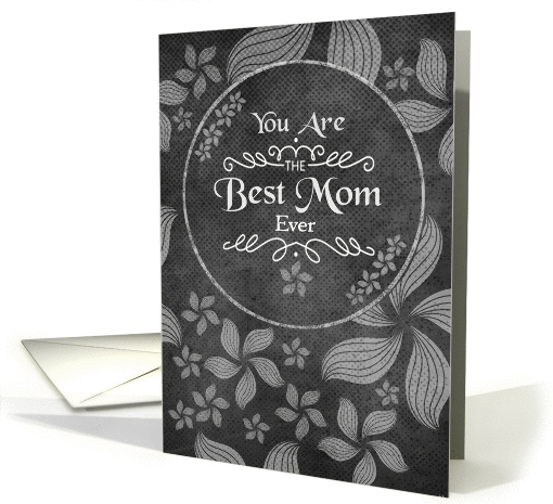 Mother's Day Best Mom Ever Chalkboard Style Flowers and Swirls card