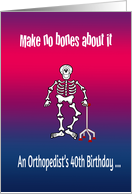 Orthopedist’s 40th birthday humor, pun, skeleton, walking aid,red,blue card