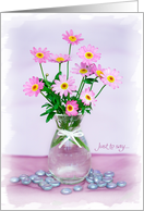 Just to say Card - Pretty Pink Flowers in a Vase card