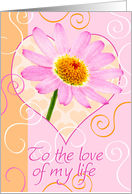Love of my Life Card - Flower and Swirls card