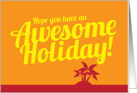 Hope you have an Awesome Holiday! card