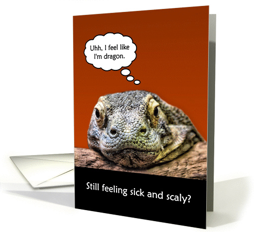 Funny Get Well Soon Still Feeling Sick And Scaly Komodo Dragon card