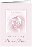 Will You Be My Matron Of Honor, Aunt, Delicate White Bridal Rose card