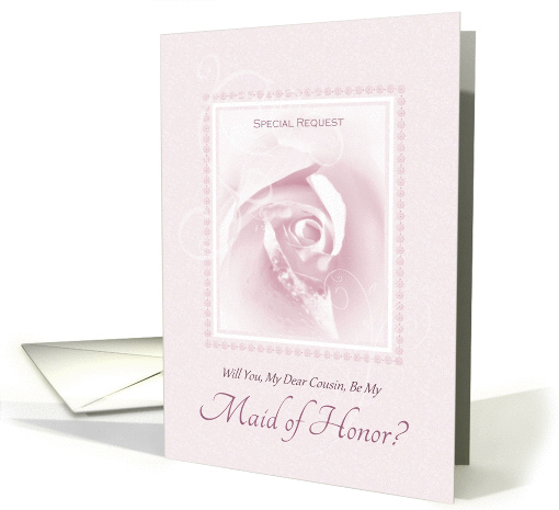 Will You Be My Maid Of Honor, Cousin, Delicate Pink Bridal Rose card