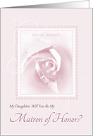 Will You Be My Matron Of Honor, Daughter, Delicate Pink Bridal Rose card