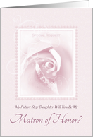 Will You Be My Matron Of Honor, Future Step Daughter, Bridal Rose card