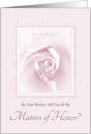 Will You Be My Matron Of Honor, Mother, Delicate Pink Bridal Rose card