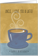 Uncle Birthday, I Love You a Latte, Coffee Cup Watercolor card