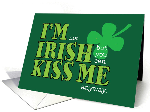 St. Patrick's Day, Not Irish, Kiss Me Anyway card (896696)