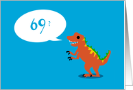 Look Good For a Dinosaur - 69th BIrthday card