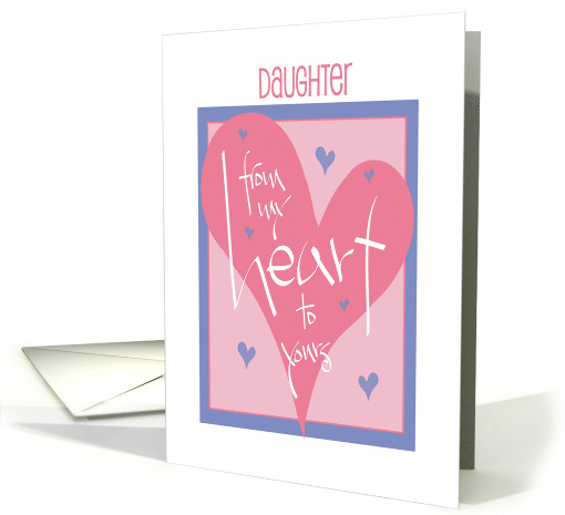 Valentine's Day for Daughter From My Heart to Yours with Hearts card