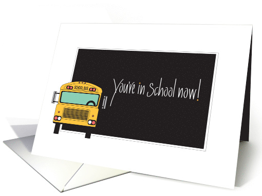 You're in School Now, with School Bus and Blackboard card (1140038)