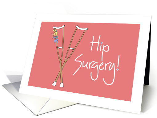 Get well Soon, Hip Surgery with Crutches on Pink with Flowers card