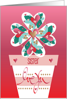 Hand Lettered Valentine for Sister Flower with Hearts in Flower Pot card
