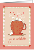 You are Loved a Latte, Friendship & Love, In Overflowing Latte Cup card