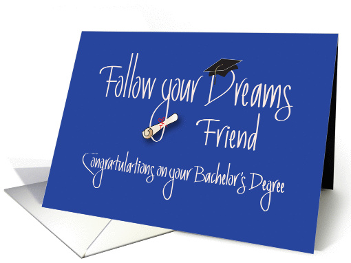 Graduation Bachelor's Degree for Friend, Follow Your Dreams card