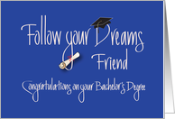 Graduation Bachelor’s Degree for Friend, Follow Your Dreams card