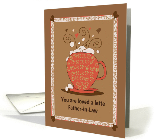 Father in Law Day for Father in Law, You are Loved a Latte card