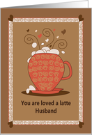Birthday for Husband, Loved a Latte Cup with Foam and Hearts card