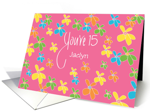 Birthday for 15 Year Old, You're 15, Custom Name & Bright Flowers card