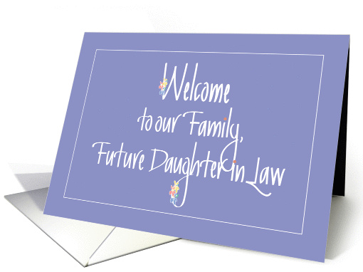 Welcome to Family Future Daughter in Law, Calligraphy & Flowers card