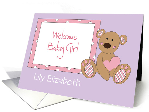 Welcome Baby Girl, with Stuffed Bear Holding Heart & Custom Name card