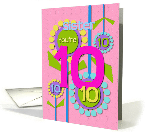 Happy Birthday Sister You're 10 Fun Colorful Flowers card (1222512)