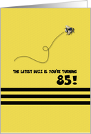 85th Birthday Latest Buzz Bumblebee Age Specific Yellow and Black Pun card
