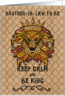 Happy Birthday Brother-in-Law to Be Keep Calm & Be King Humorous Lion card