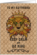 Happy Birthday to Boyfriend Keep Calm and Be King Humorous Lion card