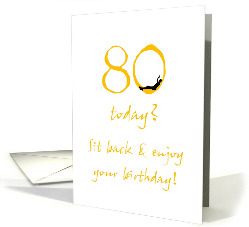 80th Birthday Sit Back Relax And Enjoy! card (1039993)