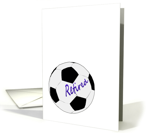 Congratulations Retirement From Soccer Team Retired Soccer Ball card