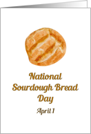 National Sourdough Bread Day April 1 Yummy Loaf of Sourdough Bread card