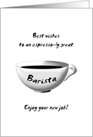 Congratulations to Espresso-ly Great Barista on New Job card