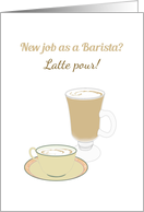 Congratulations to Barista on New Job Let It Pour Delicious Latte card