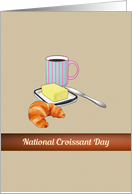 National Croissant Day Fresh Baked Croissant Coffee and Butter card