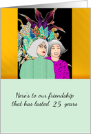 Custom Friendship Anniversary Two Great Looking Ladies card